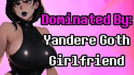 Dominated By: Yandere Goth Girlfriend Game