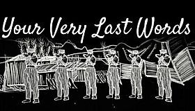 Your Very Last Words