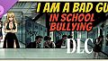 I am a bad guy in school bullying - DLC