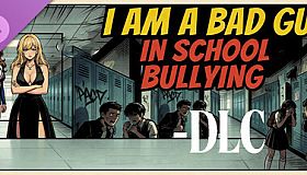 I am a bad guy in school bullying - DLC