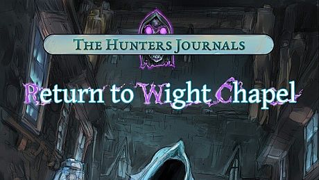 The Hunter's Journals - Return to Wight Chapel Game