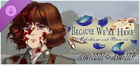 Because We're Here - Act III + Act IV