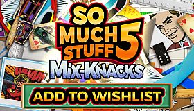 So Much Stuff 5: Mix-Knacks