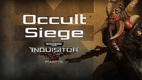 Warhammer 40,000: Inquisitor - Martyr - Occult Siege DLC