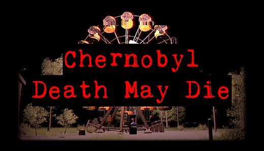 CHERNOBYL - Death May Die