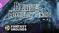 Fantasy Grounds - Blight of the Moonglow Glade