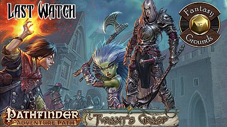 Fantasy Grounds - Pathfinder RPG - The Tyrant's Grasp AP 3: Last Watch (PFRPG) DLC