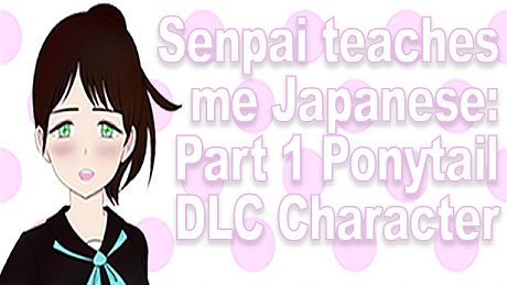 Senpai Teaches Me Japanese: Part 1 - Pontytail DLC Character DLC