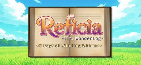 Reficia: The WonderLog ~3 Days of Whirling Whimsy~