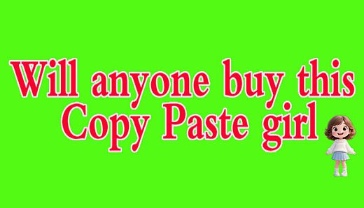 Will anyone buy this Copy Paste girl