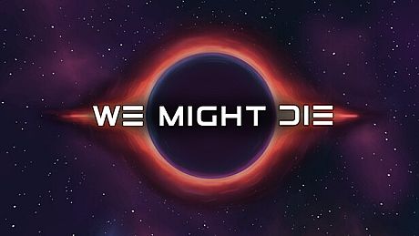We Might Die Game