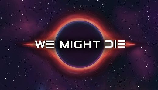 We Might Die