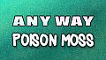 AnyWay! - Poison Moss!