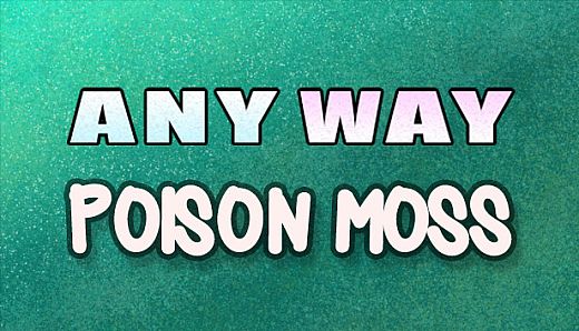 AnyWay! - Poison Moss!