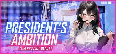 President's Ambition - Project Beauty Game