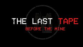 The Last Tape: Before The Mine