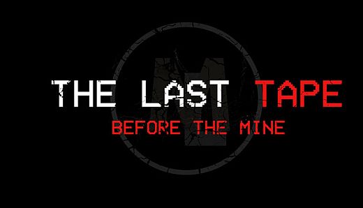 The Last Tape: Before The Mine