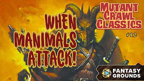 Fantasy Grounds - Mutant Crawl Classics #12: When Manimals Attack DLC
