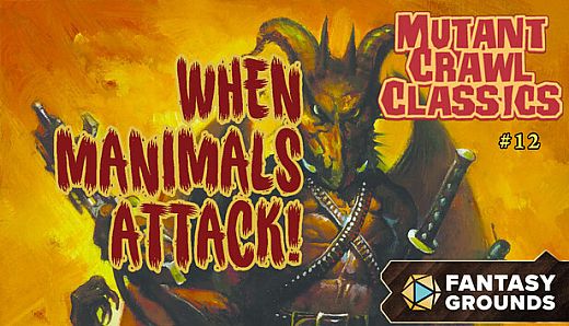 Fantasy Grounds - Mutant Crawl Classics #12: When Manimals Attack