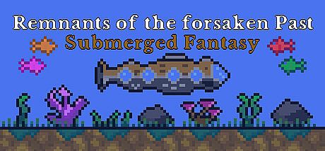 Remnants of the forsaken Past : Submerged Fantasy