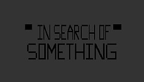 In Search of Something