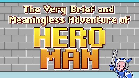 The Very Brief and Meaningless Adventure of Hero Man Game