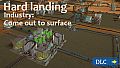 HardLanding: Industry: Come out to surface