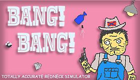 BANG! BANG! Totally Accurate Redneck Simulator
