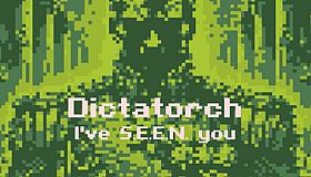 Dictatorch: I've S.E.E.N. you