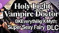 OKEverything X Myth: Super Sexy Fairy - DLC Holy Light Vampire Doctor 2