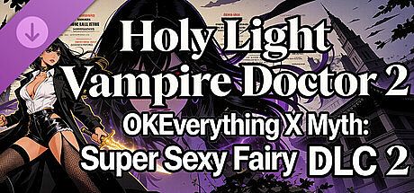 OKEverything X Myth: Super Sexy Fairy - DLC Holy Light Vampire Doctor 2 DLC
