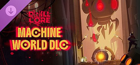 Drill Core - The Machine World DLC