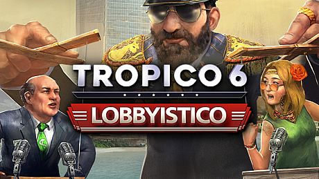 Tropico 6 - Lobbyistico