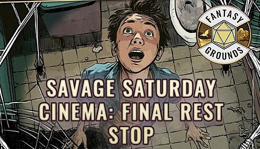Fantasy Grounds - Savage Saturday Cinema: Final Rest Stop