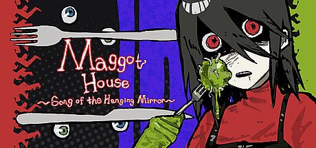 Maggot House~Song of the Hanging Mirror~