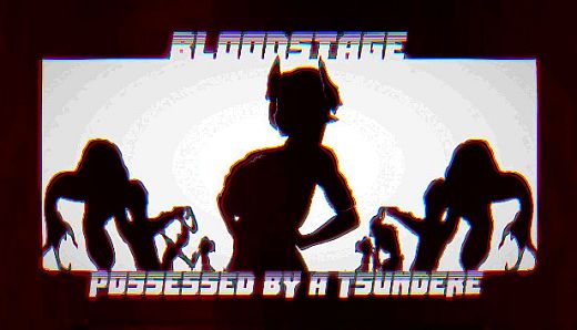BLOODSTAGE Possessed By A Tsundere Demon