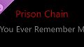 Prison Chain: If You Ever Remember Me