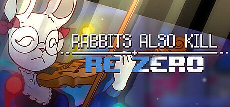 RABBITS ALSO KILL: reZERO