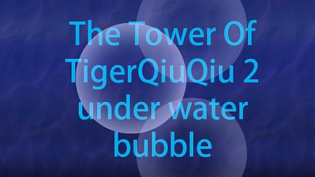 The Tower Of TigerQiuQiu 2 - Under Water Bubble DLC