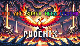 YOU ARE SUPER MEGA LEGEND PHOENIX