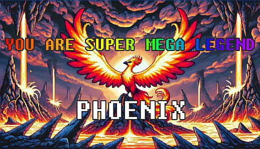 YOU ARE SUPER MEGA LEGEND PHOENIX