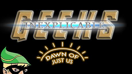Inexplicable Geeks: Dawn of Just Us Game