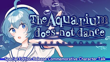 The Aquarium does not dance - Special Edition Release Celebration  Character Talk DLC DLC