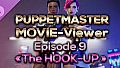 Puppetmaster - Movie Viewer - Episode 9 - The Hook-Up