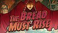The Bread Must Rise