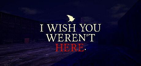 I Wish You Weren't Here