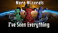 I've Seen Everything - More Minerals