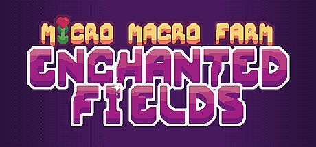 Micro Macro Farm: Enchanted Fields