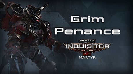 Warhammer 40,000: Inquisitor - Martyr - Grim Penance DLC