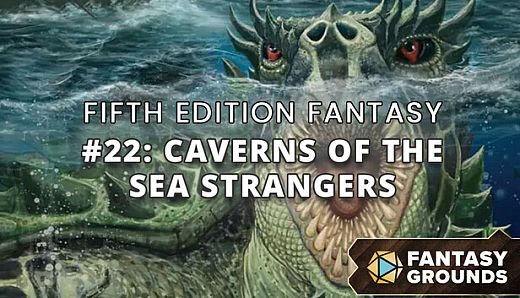 Fantasy Grounds - Fifth Edition Fantasy #22: Caverns of the Sea Strangers